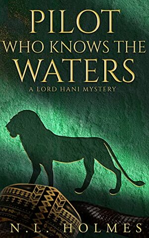 Pilot Who Knows the Waters by N.L. Holmes