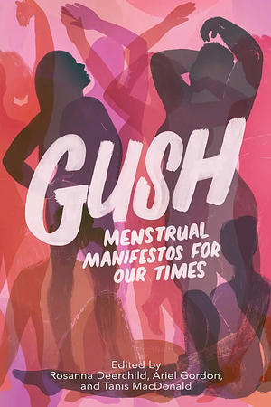 GUSH: menstrual manifestos for our times by Tanis MacDonald