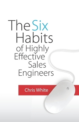 The Six Habits of Highly Effective Sales Engineers by Chris White
