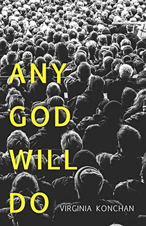 Any God Will Do by Virginia Konchan