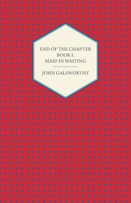 End of the Chapter - Book I - Maid in Waiting by John Galsworthy