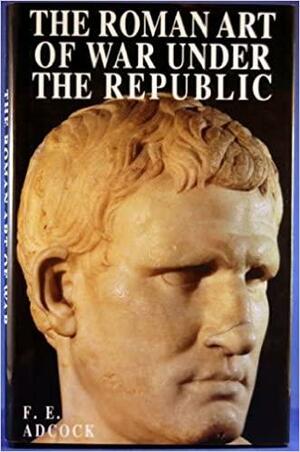 The Roman Act of War under the Republic by Frank E. Adcock