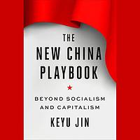 The New China Playbook: Beyond Socialism and Capitalism by Keyu Jin