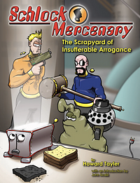 Schlock Mercenary: The Scrapyard of Insufferable Arrogance by Howard Tayler