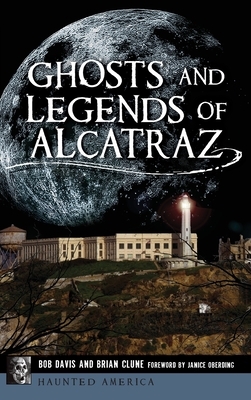 Ghosts and Legends of Alcatraz by Bob Davis, Brian Clune