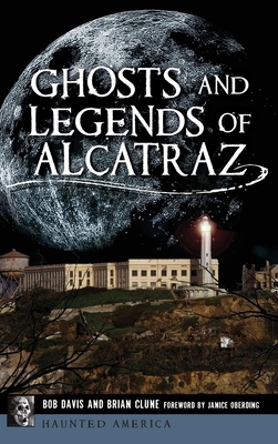 Ghosts and Legends of Alcatraz by Brian Clune, Bob Davis