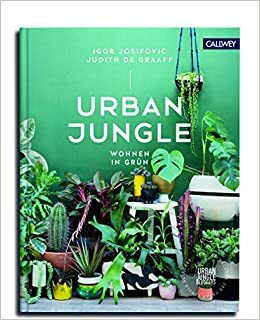 Urban Jungle - Wohnen in Grün: Dekorieren und stylen mit Pflanzen by Igor Josifovic