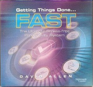 Getting Things Done...Fast!: The Ultimate Stress-Free Productivity System by David Allen