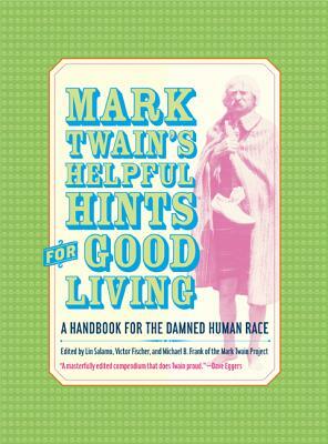 Mark Twain's Helpful Hints for Good Living: A Handbook for the Damned Human Race by Mark Twain