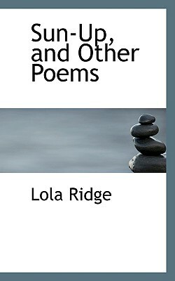 Sun-Up and Other Poems by Lola Ridge