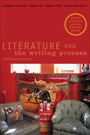 Literature and the Writing Process by Susan X. Day, Elizabeth McMahan, Marlet Ann Ashley, Robert W. Funk