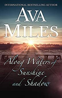 Along Waters of Sunshine and Shadows by Ava Miles