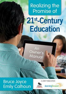 Realizing the Promise of 21st-Century Education: An Owner's Manual by Emily Calhoun, Bruce Joyce