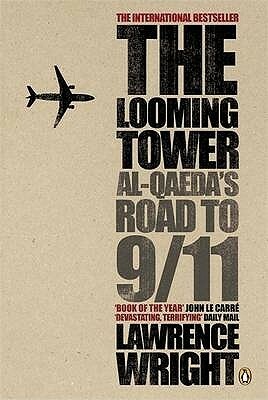 The Looming Tower: Al-Qaeda's Road to 9/11 by Lawrence Wright