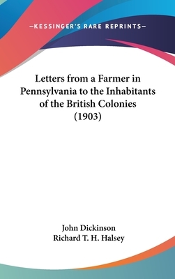 Letters from a Farmer in Pennsylvania to the Inhabitants of the British Colonies (1903) by John Dickinson