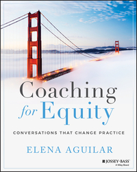 Coaching for Equity: Conversations That Change Practice by Elena Aguilar