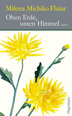 Oben Erde, unten Himmel by Milena Michiko Flašar