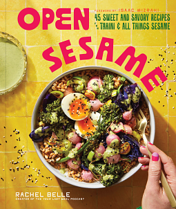 Open Sesame: 45 Sweet & Savory Recipes for Tahini & All Things Sesame by Isaac Mizrahi, Rachel Belle, Rachel Belle