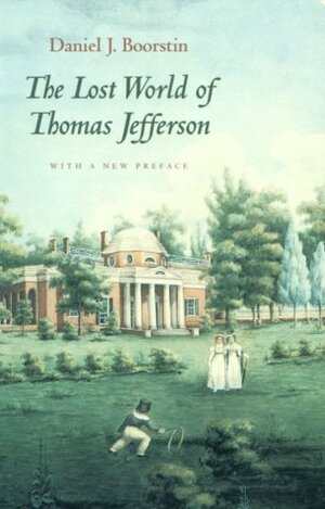 The Lost World of Thomas Jefferson by Daniel J. Boorstin