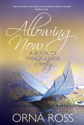 Allowing Now: A Book of Mindfulness Poetry by Orna Ross