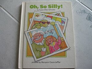 Oh, So Silly! by Susan Alton Schmeltz