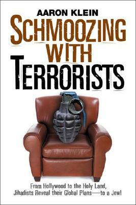 Schmoozing with Terrorists: From Hollywood to the Holy Land, Jihadists Reveal Their Global Plans--To a Jew! by Aaron Klein