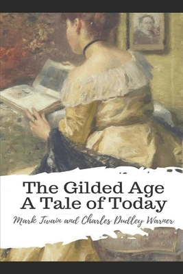 The Gilded Age: A Tale of Today by Mark Twain, Charles Dudley Warner