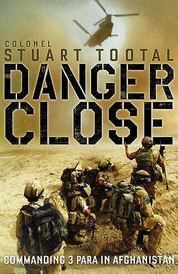 Danger Close: Commanding 3 Para In Afghanistan by Stuart Tootal