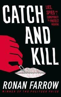 Catch and Kill: Lies, Spies and a Conspiracy to Protect Predators by Ronan Farrow