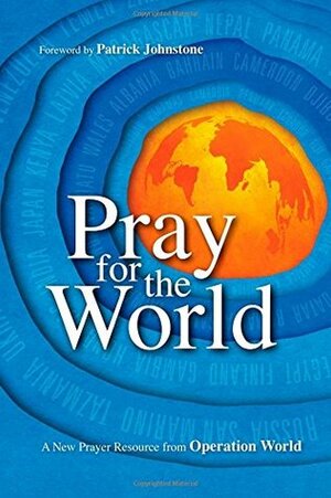 Pray for the World: A New Prayer Resource from Operation World by Jason Mandryk, Patrick Johnstone, Molly Wall