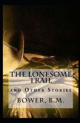 The Lonesome Trail and Other Stories Illustrated by B. M. Bower