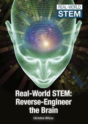 Real-World Stem: Reverse-Engineer the Brain by Christine Wilcox