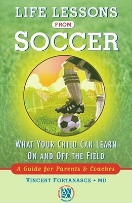 Life Lessons from Soccer: What Your Child Can Learn on and Off the Field--A Guide for Parents and Coaches by Vincent M. Fortanasce