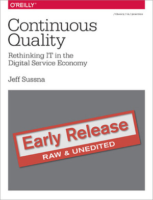 Continuous Quality: Rethinking IT in the Digital Service Economy by Jeff Sussna