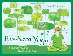 Plus-Sized Yoga: Beginners Yoga for People of All Sizes by Donald Stanley, Laura Terry