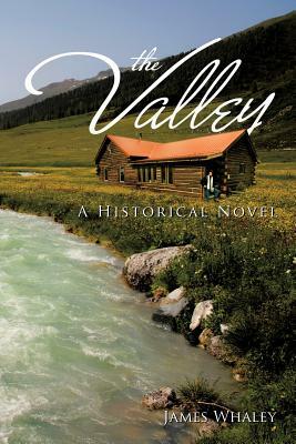 The Valley: A Historical Novel by James Whaley