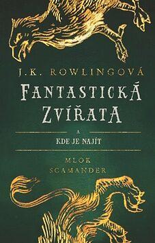 Fantastická zvířata a kde je najít by Newt Scamander, J.K. Rowling