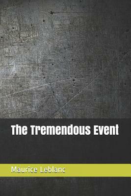 The Tremendous Event by Maurice Leblanc