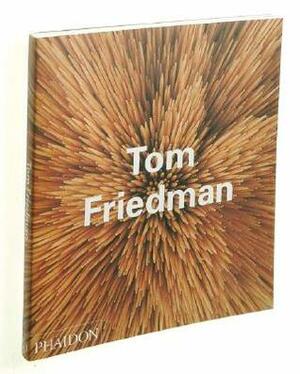 Tom Friedman by Adrian Searle, Bruce Hainley