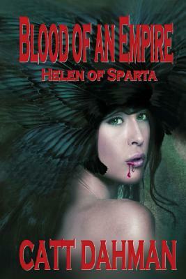 Blood of an Empire: Helen of Sparta by Catt Dahman