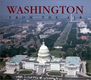 Washington, D.C. From The Air by Stephen Small, Alexander D. Mitchell IV