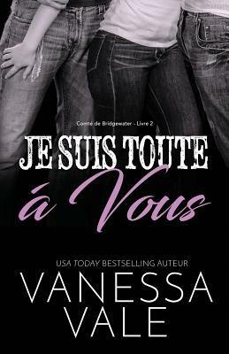 Je Suis Toute À Vous: Grands caractères by Vanessa Vale