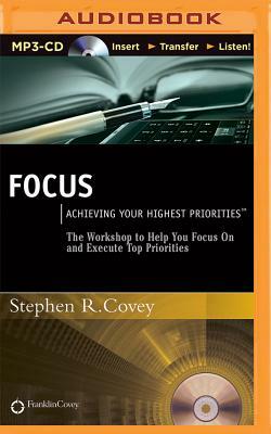 Focus: Achieving Your Highest Priorities by Steve Jones, Stephen R. Covey