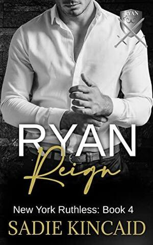 Ryan Reign: A Dark Mafia, Reverse Harem Romance by Sadie Kincaid