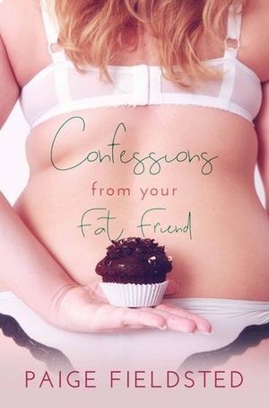Confessions From Your Fat Friend by Paige Fieldsted