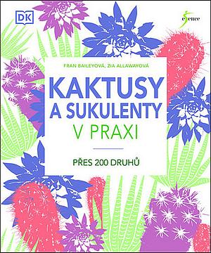 Kaktusy a sukulenty v praxi by Fran Bailey, Zia Allaway
