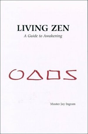 Living Zen: A Guide to Awakening by Jay Ingram