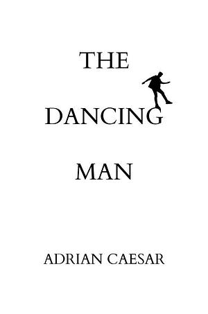 The Dancing Man by Adrian Caesar