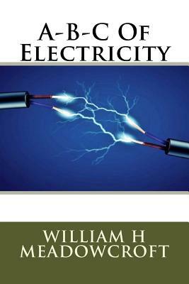 A-B-C Of Electricity by William H. Meadowcroft