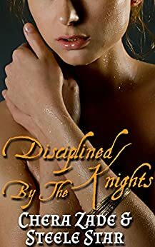 Disciplined by the Knights by Steele Star, Chera Zade